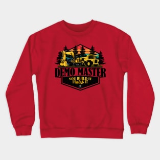 DEMO MASTER You Build It I Break It Crewneck Sweatshirt